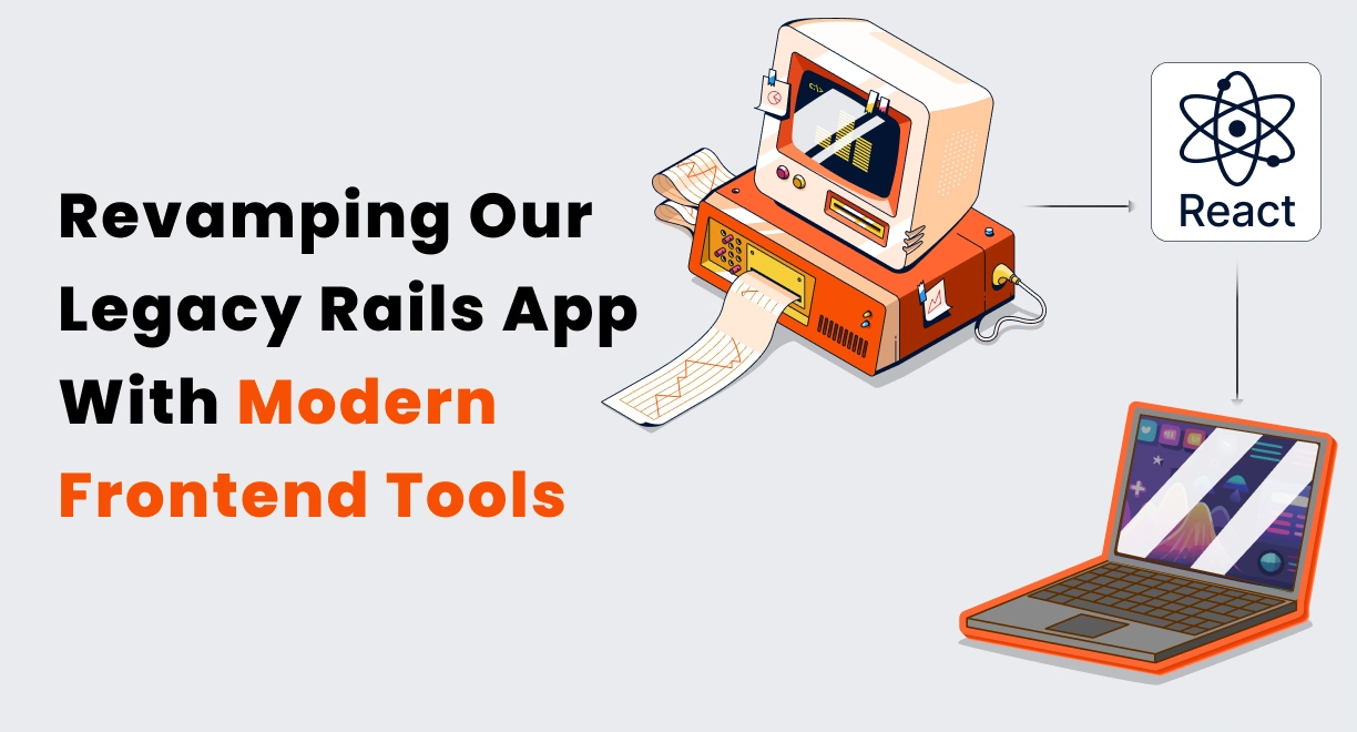 Leveraging Modern Frontend Tools in Legacy Rails Monoliths