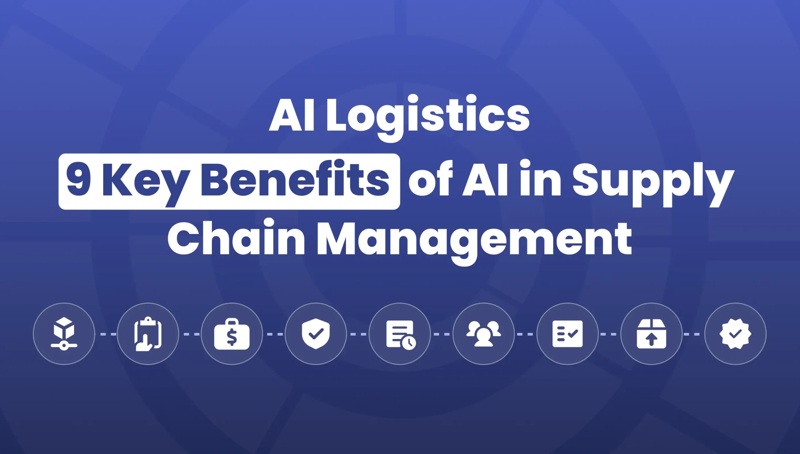 A cover image for the article AI Logistics: 9 Key Benefits of AI in Supply Chain Management