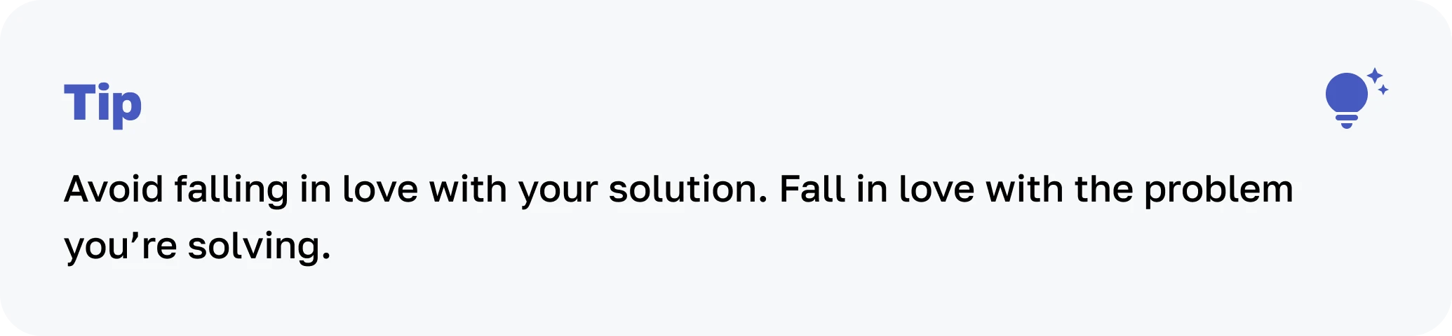 Tip card with advice: “Avoid falling in love with your solution. Fall in love with the problem you’re solving.”