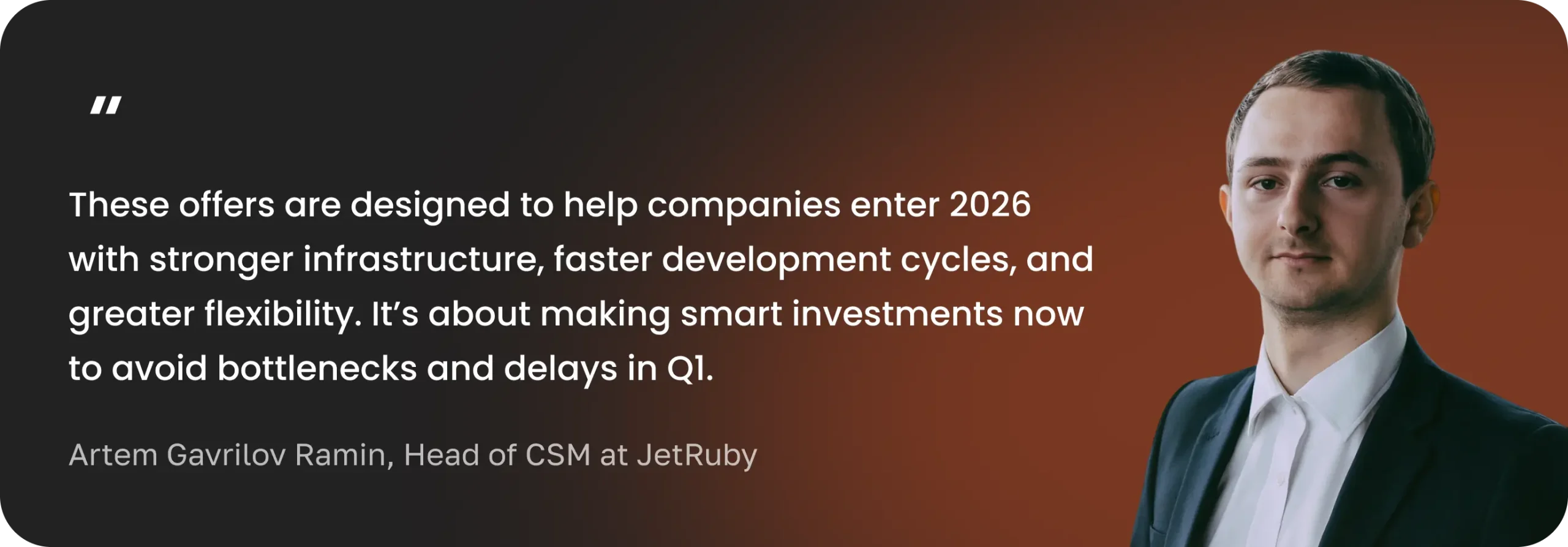 Quote from Artem Gavrilov Ramin of JetRuby about preparing companies for 2026 with stronger infrastructure and faster development cycles.